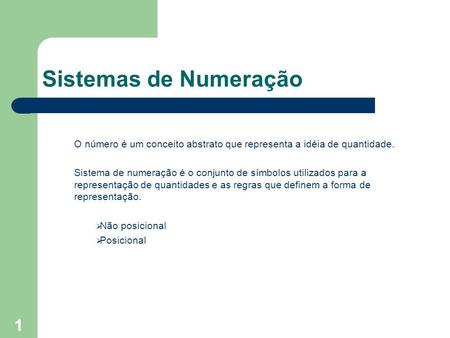 Sistemas de Numeração O número é um conceito abstrato que representa a idéia de quantidade. Sistema de numeração é o conjunto de símbolos utilizados para.