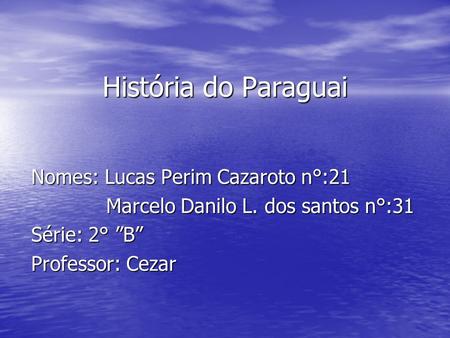 História do Paraguai Nomes: Lucas Perim Cazaroto n°:21