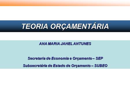 TEORIA ORÇAMENTÁRIA ANA MARIA JAHEL ANTUNES