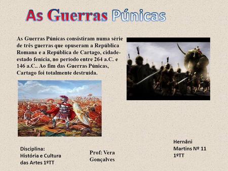 As Guerras Púnicas As Guerras Púnicas consistiram numa série de três guerras que opuseram a República Romana e a República de Cartago, cidade-estado fenícia,