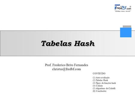 Tabelas Hash CONTEÚDO (1) Auto-avaliação (2) Tabelas Hash