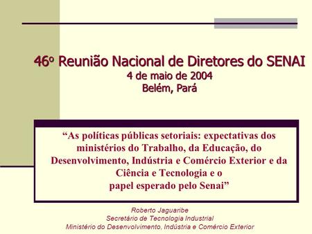As políticas públicas setoriais: expectativas dos ministérios do Trabalho, da Educação, do Desenvolvimento, Indústria e Comércio Exterior e da Ciência.