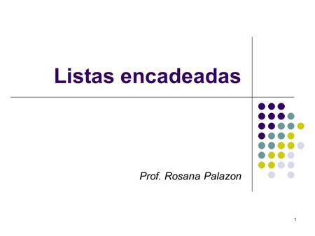 Listas encadeadas Prof. Rosana Palazon.