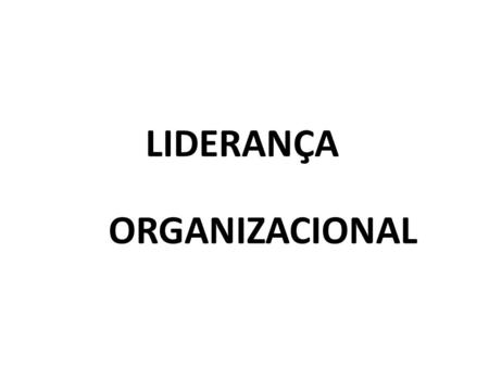 LIDERANÇA ORGANIZACIONAL.