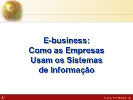 E-business: Como as Empresas Usam os Sistemas de Informação.