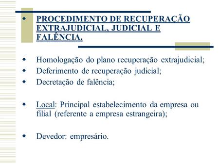 PROCEDIMENTO DE RECUPERAÇÃO EXTRAJUDICIAL, JUDICIAL E FALÊNCIA.