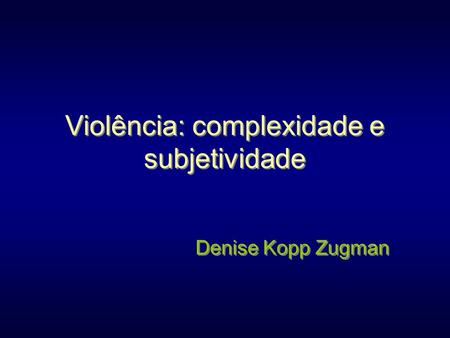 Violência: complexidade e subjetividade
