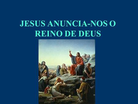 JESUS ANUNCIA-NOS O REINO DE DEUS