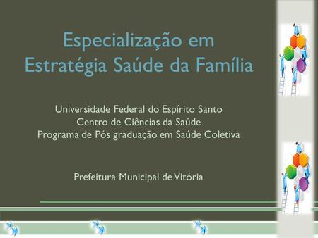 Especialização em Estratégia Saúde da Família Universidade Federal do Espírito Santo Centro de Ciências da Saúde Programa de Pós graduação em Saúde Coletiva.