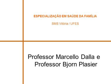 Professor Marcello Dalla e Professor Bjorn Plasier