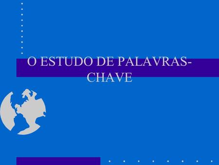O ESTUDO DE PALAVRAS-CHAVE