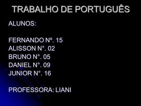 TRABALHO DE PORTUGUÊS ALUNOS: FERNANDO Nº. 15 ALISSON N°. 02