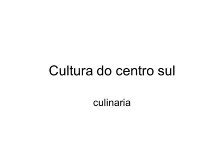 Cultura do centro sul culinaria.