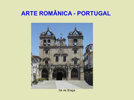 ARTE ROMÂNICA - PORTUGAL