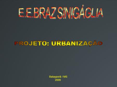 E.E.BRAZ SINIGÁGLIA PROJETO: URBANIZAÇÃO Batayporã / MS 2009.