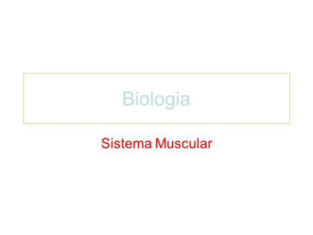 Biologia Sistema Muscular.