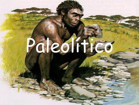 Paleolítico.