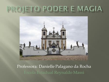 Professora: Danielle Palagano da Rocha Escola Estadual Reynaldo Massi.