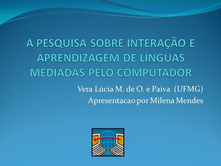 Vera Lúcia M. de O. e Paiva (UFMG) Apresentacao por Milena Mendes.
