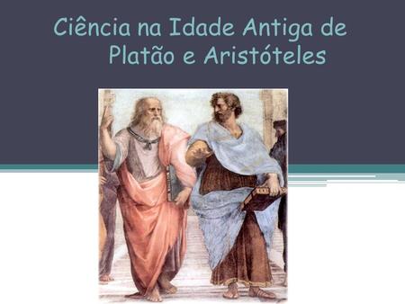 Ciência na Idade Antiga de Platão e Aristóteles