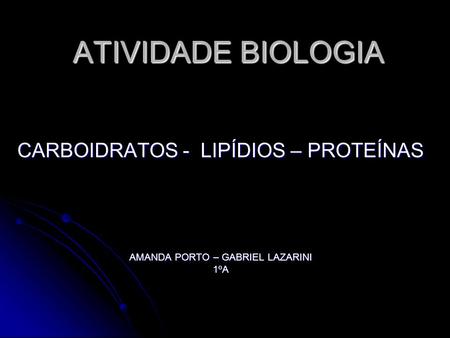 ATIVIDADE BIOLOGIA CARBOIDRATOS - LIPÍDIOS – PROTEÍNAS