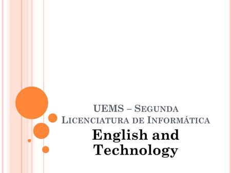 UEMS – S EGUNDA L ICENCIATURA DE I NFORMÁTICA English and Technology.