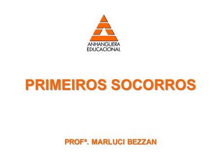 PRIMEIROS SOCORROS PROFª. MARLUCI BEZZAN.