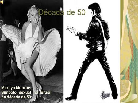 Década de 50 Marilyn Monroe: Símbolo sexual no Brasil na década de 50.