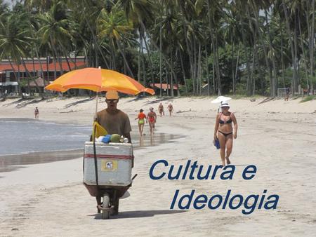 Cultura e 		 Ideologia.