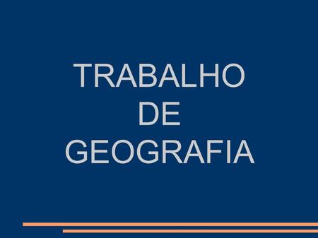TRABALHO DE GEOGRAFIA.