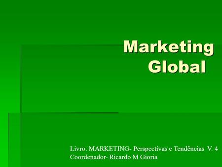 Marketing Global Livro: MARKETING- Perspectivas e Tendências V. 4
