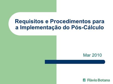 Requisitos e Procedimentos para a Implementação do Pós-Cálculo Mar 2010.