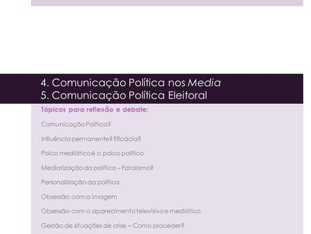 4. Comunicação Política nos Media 5. Comunicação Política Eleitoral