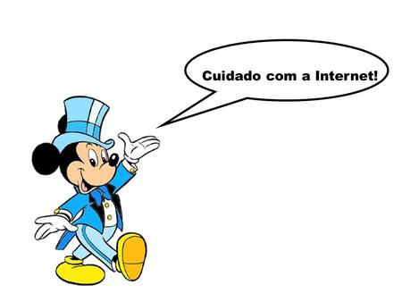 Cuidado com a Internet!.