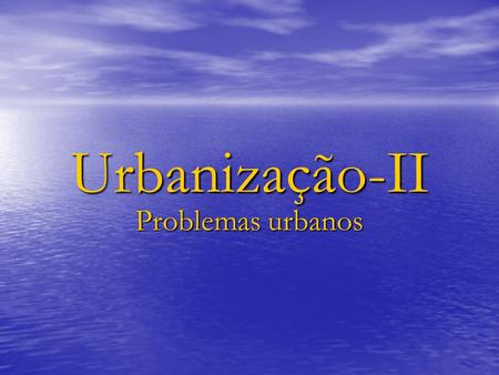 Urbanização-II Problemas urbanos.