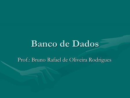 Prof.: Bruno Rafael de Oliveira Rodrigues
