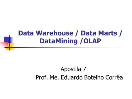 Data Warehouse / Data Marts / DataMining /OLAP