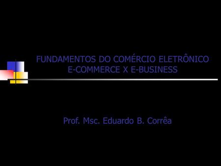 FUNDAMENTOS DO COMÉRCIO ELETRÔNICO E-COMMERCE X E-BUSINESS