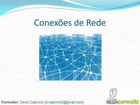 Conexões de Rede Formador: David Casimiro