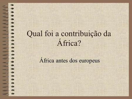 Qual foi a contribuição da África?