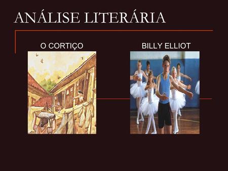 ANÁLISE LITERÁRIA O CORTIÇO BILLY ELLIOT.