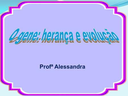 O gene: herança e evolução
