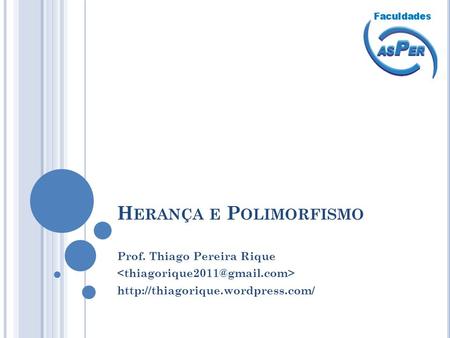 H ERANÇA E P OLIMORFISMO Prof. Thiago Pereira Rique