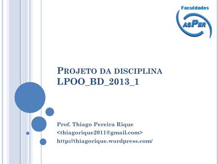 P ROJETO DA DISCIPLINA LPOO_BD_2013_1 Prof. Thiago Pereira Rique