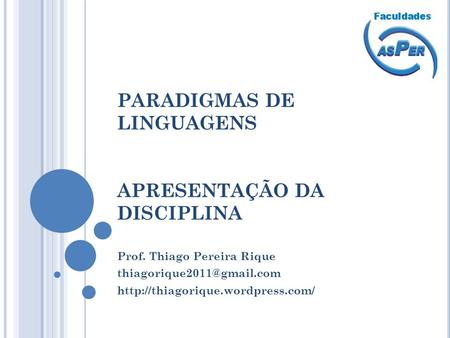 PARADIGMAS DE LINGUAGENS APRESENTAÇÃO DA DISCIPLINA Prof. Thiago Pereira Rique
