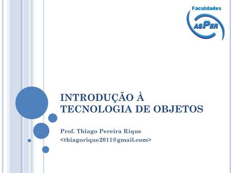 INTRODUÇÃO À TECNOLOGIA DE OBJETOS Prof. Thiago Pereira Rique.