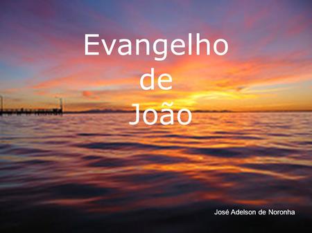 Evangelho de João José Adelson de Noronha.