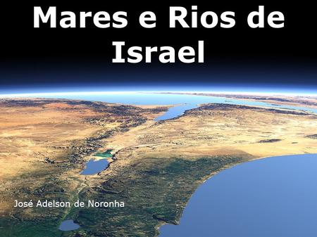 Mares e Rios de Israel José Adelson de Noronha.