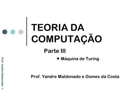 TEORIA DA COMPUTAÇÃO Parte III  Máquina de Turing
