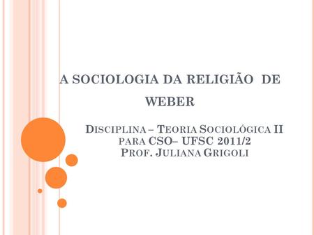 A SOCIOLOGIA DA RELIGIÃO DE WEBER